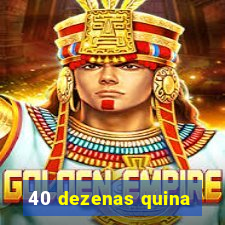 40 dezenas quina